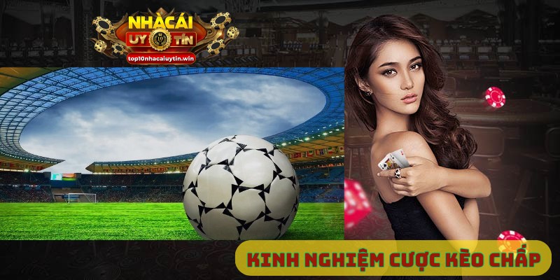 Kinh nghiệm cược kèo chấp